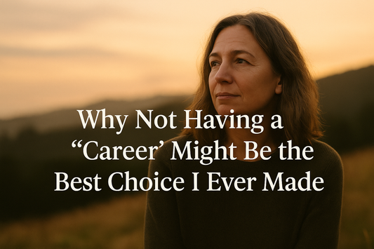 Why Not Having a Career Might Be the Best Choice I Ever Made